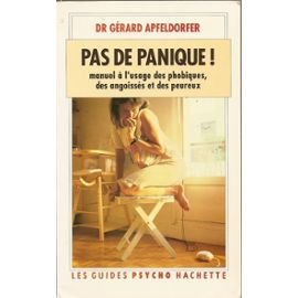 pas de panique ! : manuel à l'usage des phobiques, des angoissés et des peureux