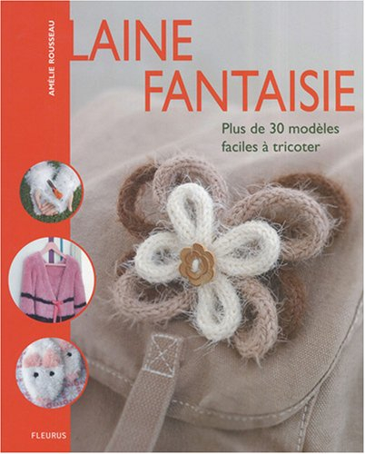 Laine fantaisie : plus de 30 modèles faciles à tricoter