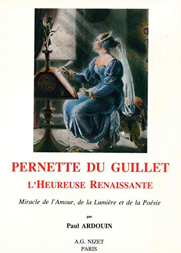 Pernette du Guillet : l'heureuse Renaissance, miracle de l'amour, de la lumière et de la poésie