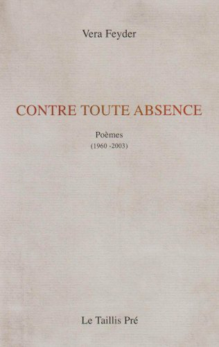 Contre toute absence : poèmes (1960-2003)