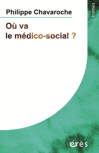 OÙ VA LE MÉDICO-SOCIAL ?: DANS L'ACCOMPAGNEMENT DES PERSONNES LES PLUS GRAVEMENT HANDICAPÉES MENTALE