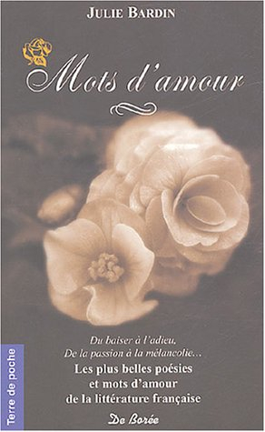 Mots d'amour : du baiser à l'adieu, de la passion à la mélancolie... : les plus beaux poèmes et text