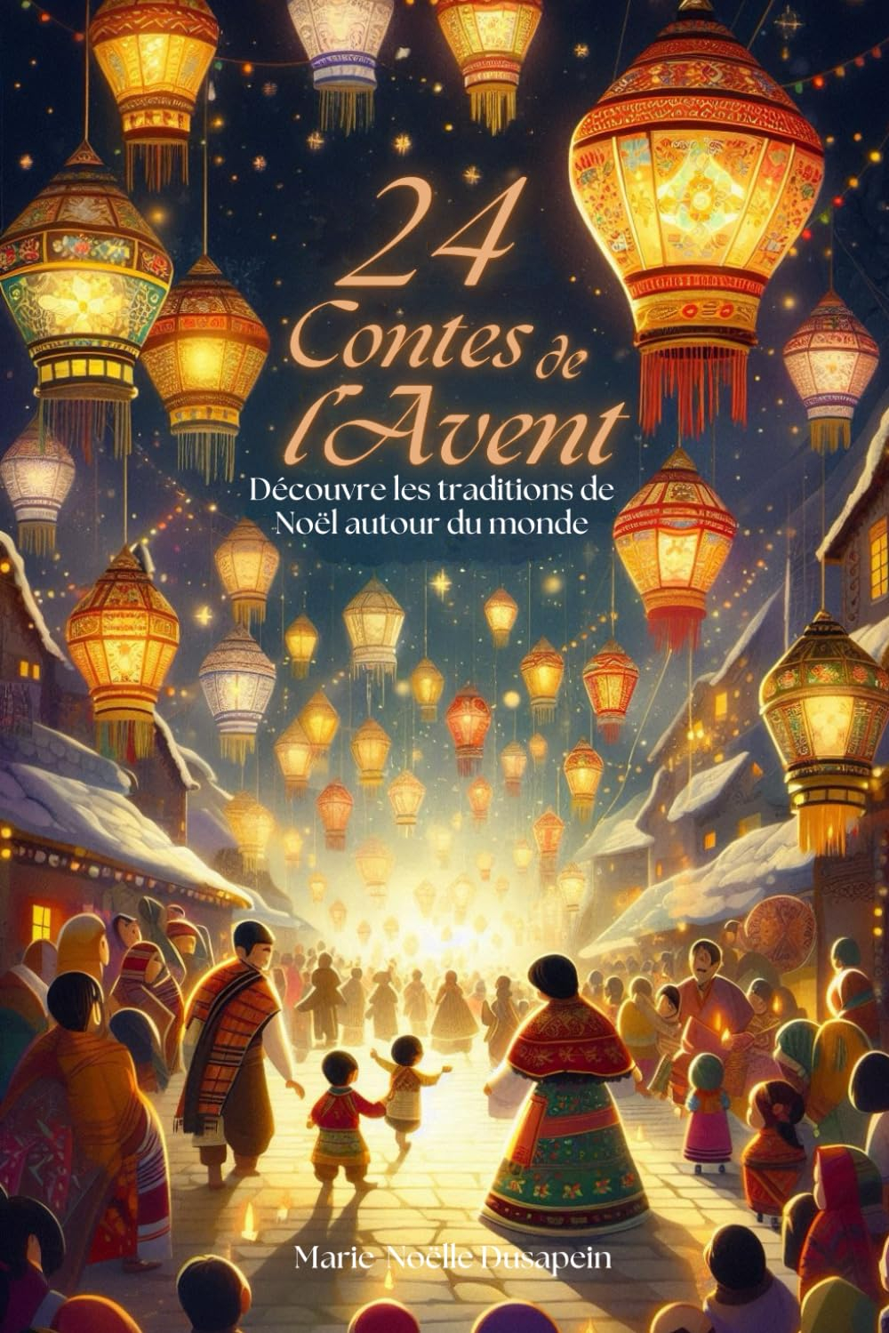 24 Contes de l'Avent : Découvre les Traditions de Noël autour du Monde: Histoires de Noël pour enfan