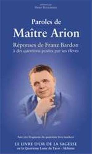 Paroles de Maître Arion : réponses de Franz Bardon à des questions posées par ses élèves. Le livre d