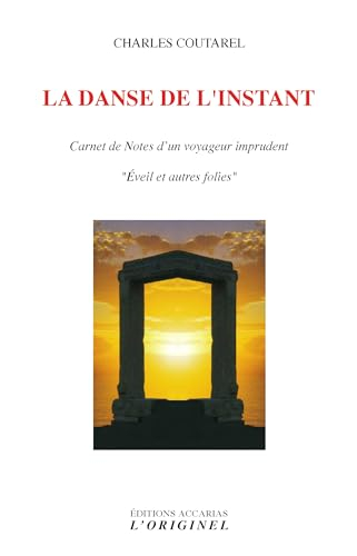 La danse de l'instant : carnet de notes d'un voyageur imprudent : éveil et autres folies