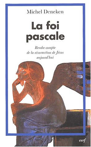 La foi pascale : rendre compte de la Résurrection de Jésus aujourd'hui