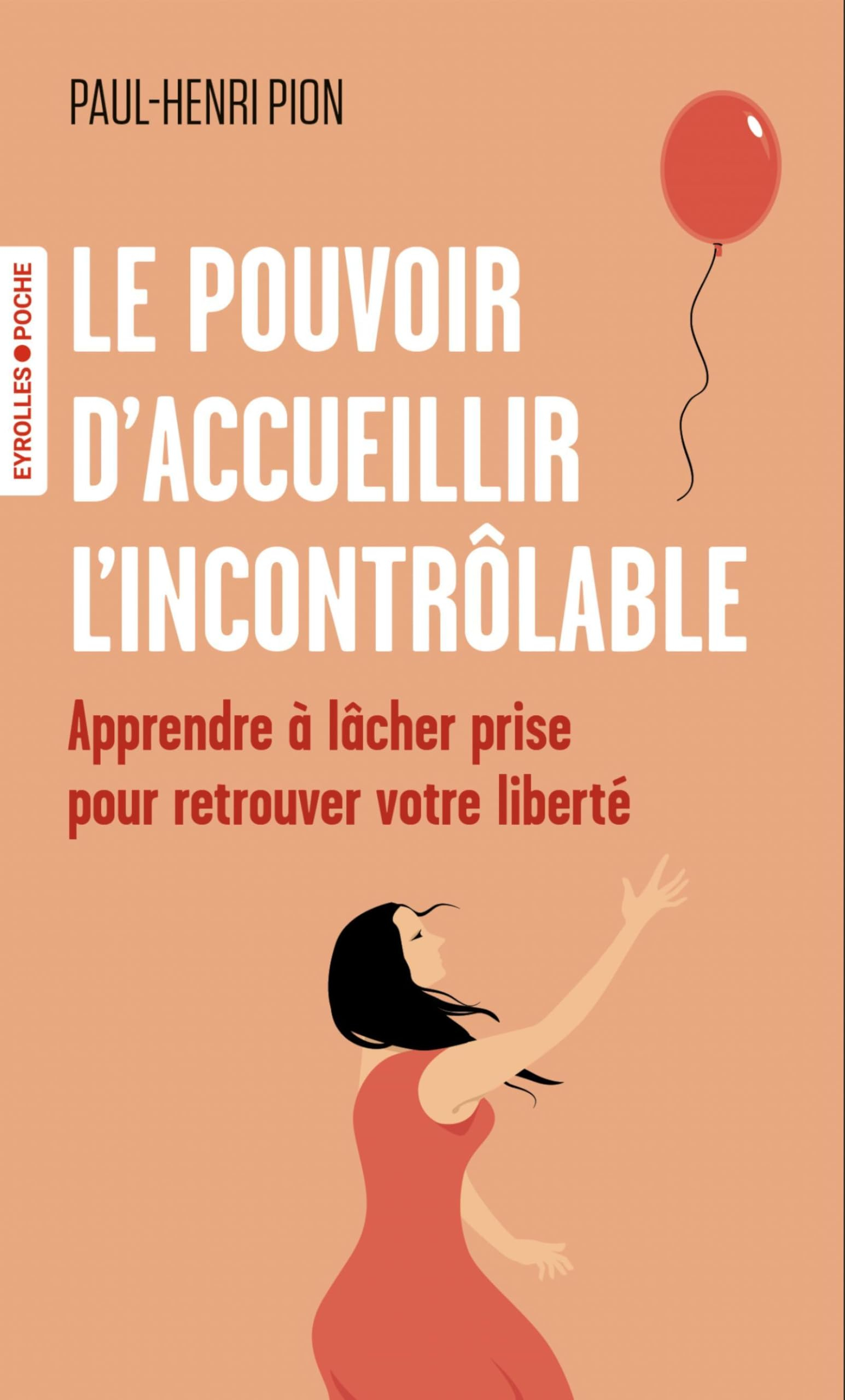 Le pouvoir d'accueillir l'incontrôlable : apprendre à lâcher prise pour retrouver votre liberté