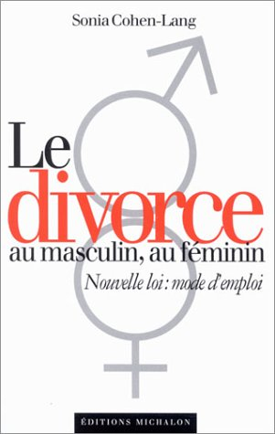 Le nouveau divorce : au masculin, au féminin : nouvelle loi, mode d'emploi