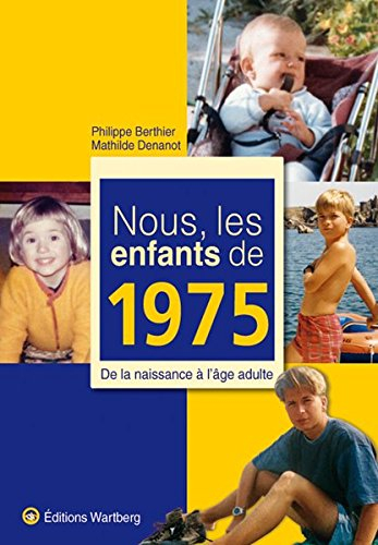 Nous, les enfants de 1975 : de la naissance à l'âge adulte
