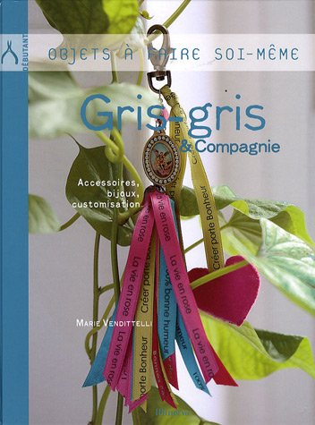Gris-gris & compagnie : accessoires, bijoux, customisation