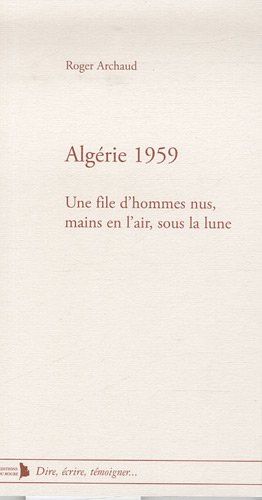 Algérie 1959 : une file d'hommes nus, mains en l'air, sous la Lune