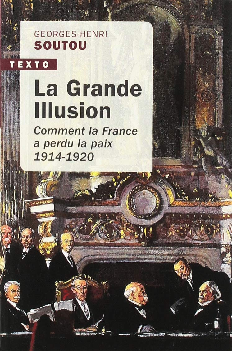 La grande illusion : comment la France a perdu la paix : 1914-1920