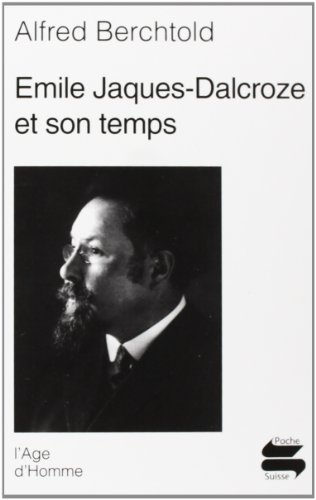 Emile Jaques-Dalcroze et son temps
