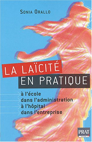 La laïcité en pratique : à l'école, dans l'administration, à l'hôpital, dans l'entreprise