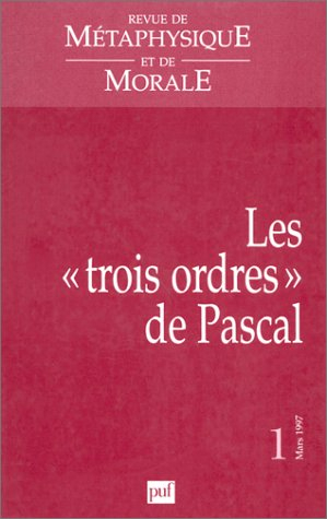 Revue de métaphysique et de morale, n° 1 (1997). Les trois ordres de Pascal