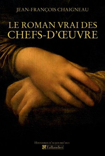 Le roman vrai des chefs-d'oeuvre