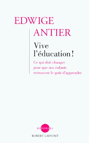 Vive l'éducation ! : ce qui doit changer pour que nos enfants retrouvent le goût d'apprendre