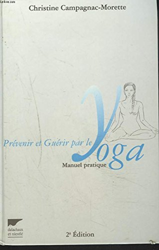 Prévenir et guérir par le yoga : manuel pratique
