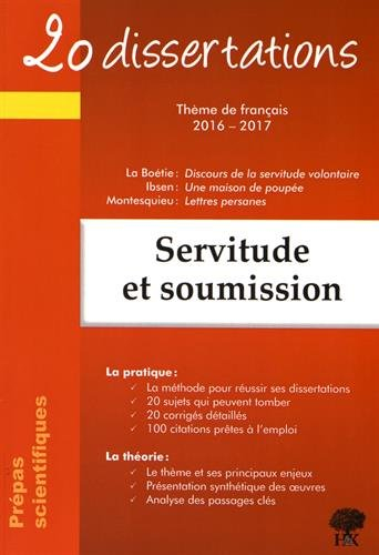 Servitude et soumission : 20 dissertations, thème de français 2016-2017, prépas scientifiques : La B