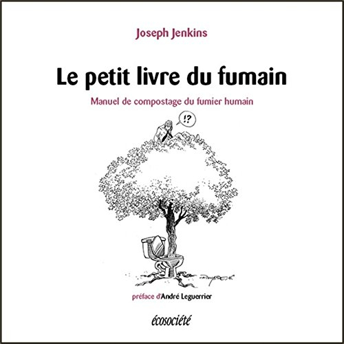 Le petit livre du fumain : manuel de compostage du fumier humain