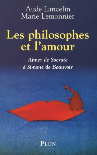 Les philosophes et l'amour : aimer de Socrate à Simone de Beauvoir