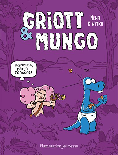 Griott & Mungo. Vol. 2. Tremblez, bêtes féroces !