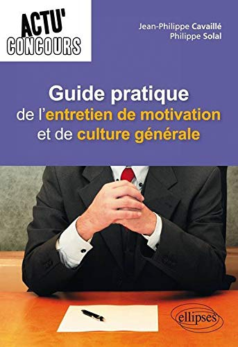 Guide pratique de l'entretien de motivation et de culture générale