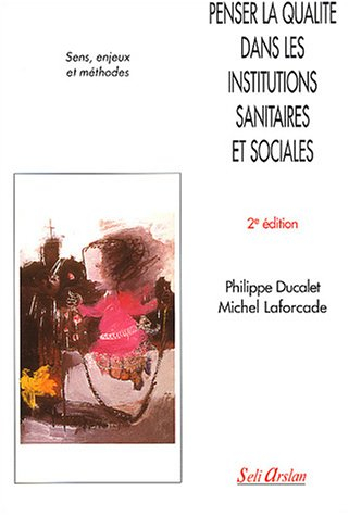 Penser la qualité dans les institutions sanitaires et sociales : sens, enjeux et méthodes