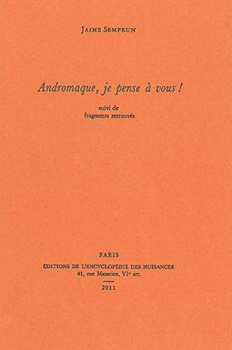 Andromaque, je pense à vous ! : suivi de fragments retrouvés