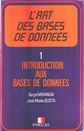 L'Art des bases de données. Vol. 1. Introduction aux bases de données