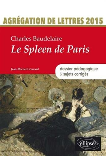 Charles Baudelaire, Le spleen de Paris : agrégation de lettres 2015 : dossier pédagogique & sujets c