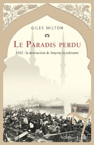 Le paradis perdu : 1922, la destruction de Smyrne la tolérante