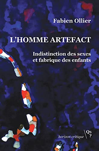 L'homme artefact : indistinction des sexes et fabrique des enfants