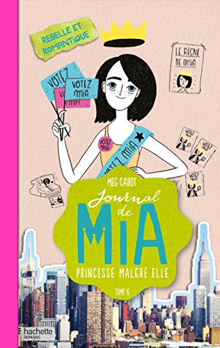 Journal de Mia, princesse malgré elle. Vol. 6. Rebelle et romantique