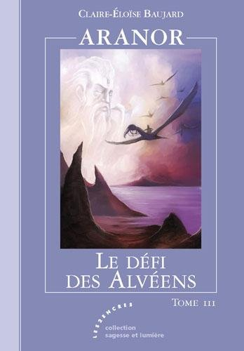 Aranor. Vol. 3. Le défi des Alvéens