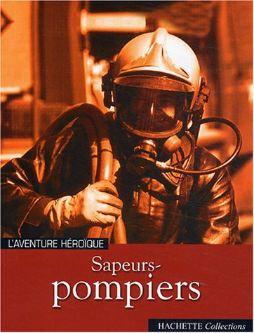 Sapeurs-pompiers : l'aventure héroïque