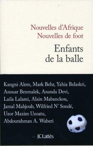 Enfants de la balle : nouvelles d'Afrique, nouvelles de foot