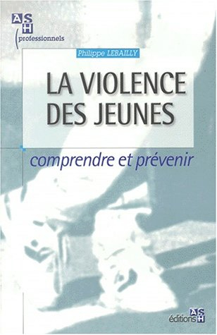 La violence des jeunes : comprendre et prévenir