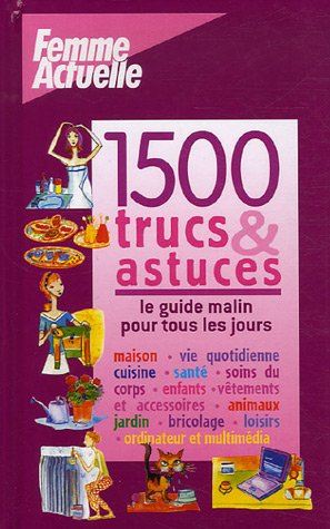 1.500 trucs et astuces : le guide malin pour tous les jours