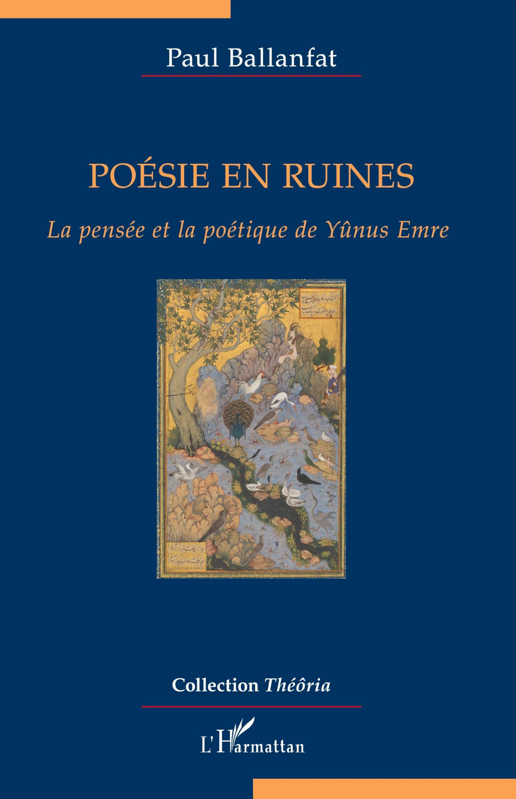 Poésie en ruines : la pensée et la poétique de Yûnus Emre
