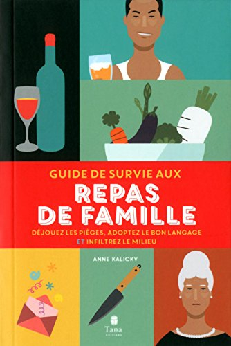 Guide de survie aux repas de famille : déjouez les pièges, adoptez le bon langage et infiltrez le mi