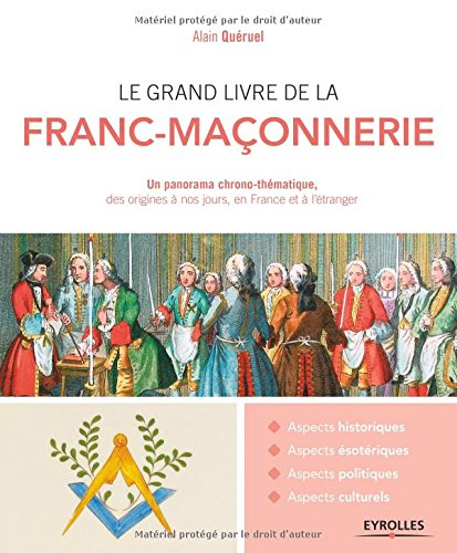 Le grand livre de la franc-maçonnerie : un panorama chrono-thématique, des origines à nos jours, en 