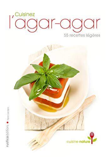 Cuisinez l'agar-agar : 55 recettes minceur