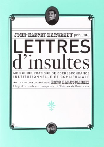 Lettres d'insultes : mon guide pratique de correspondance institutionnelle et commerciale