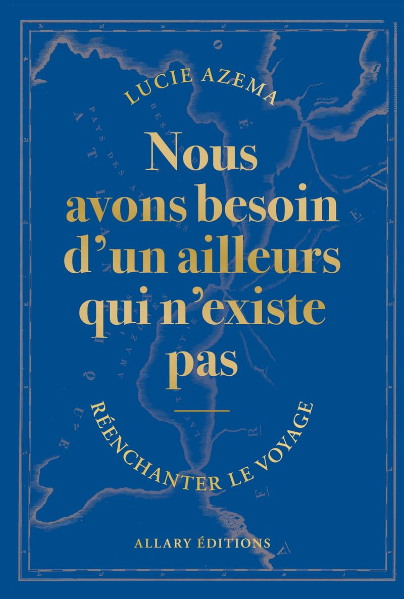 Nous avons besoin d'un ailleurs qui n'existe pas : réenchanter le voyage