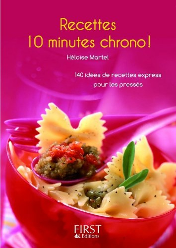 Recettes 10 minutes chrono ! : 140 idées de recettes express pour les pressés