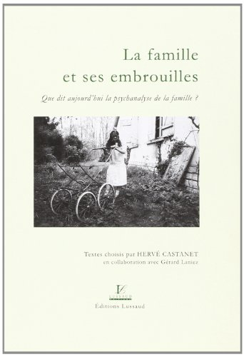La famille et ses embrouilles : que dit aujourd'hui la psychanalyse de la famille ?