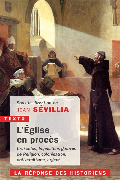 L'Eglise en procès : croisades, Inquisition, guerres de Religion, colonisation, antisémitisme, argen