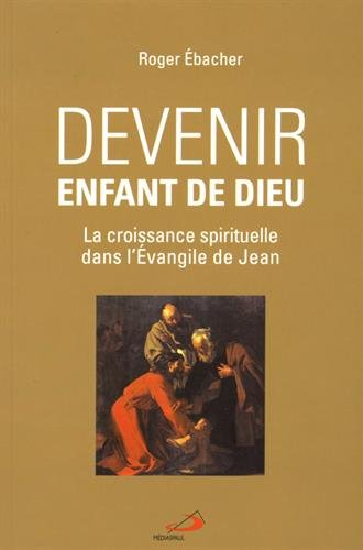 Devenir enfant de Dieu : croissance spirituelle dans l'Évangile de Jean