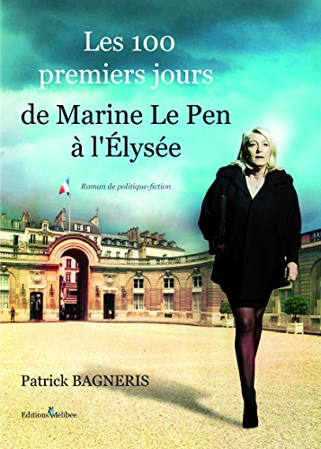 les 100 premiers jours de marine le pen à l'elysée